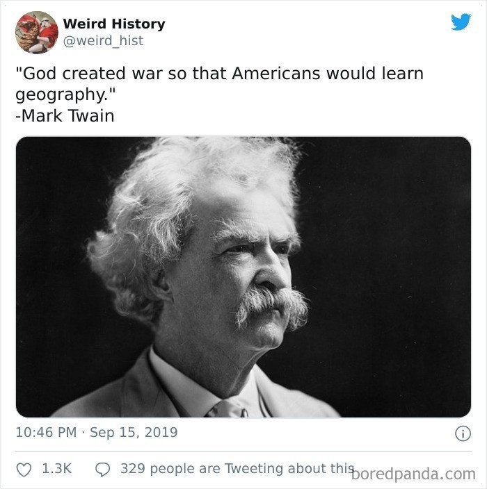 8. "Bóg stworzył wojnę, by Amerykanie nauczyli się geografii." - Mark Twain