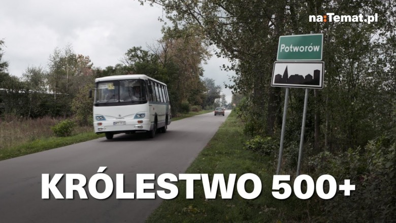 Królestwo 500+, czyli z wizytą w miejscu gdzie 90% rodziców pobiera 500+